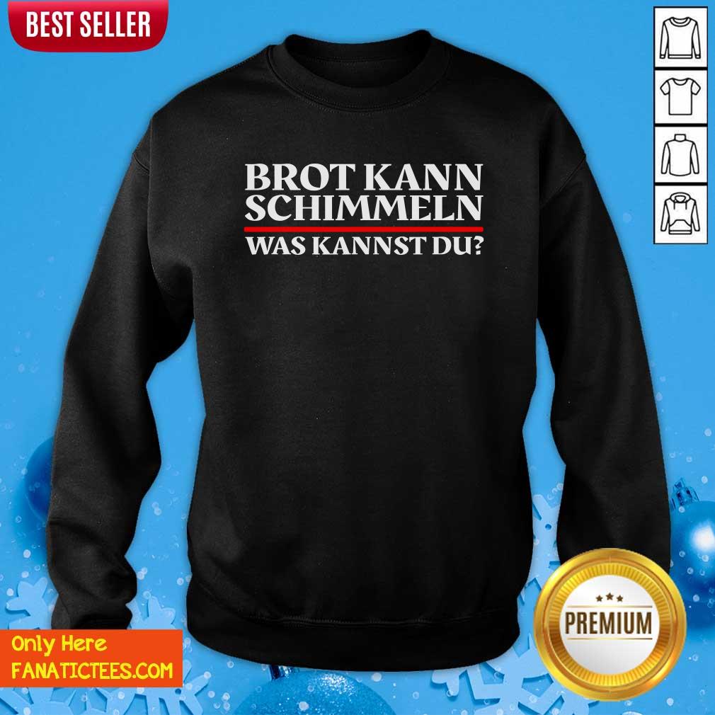 Good Brot Kann Schimmeln Was Kannst Du Lustiges Geschenk Shirt