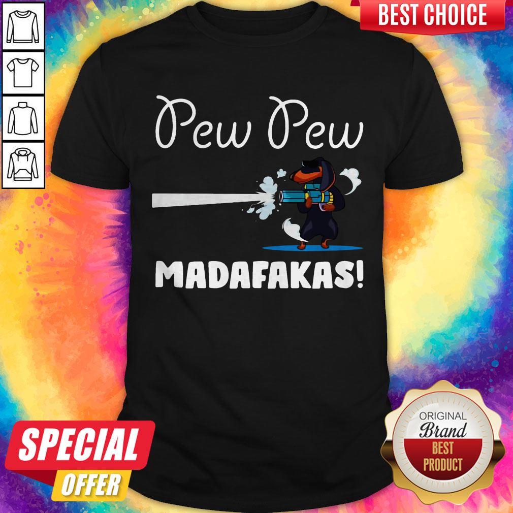 Good Dachshund Pew Pew Madafakas Shirt