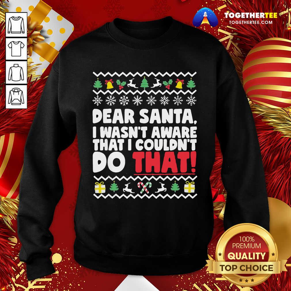 Good Dear Santa I Wasn’t Aware I Couldn’t Do That Naughty List Shirt