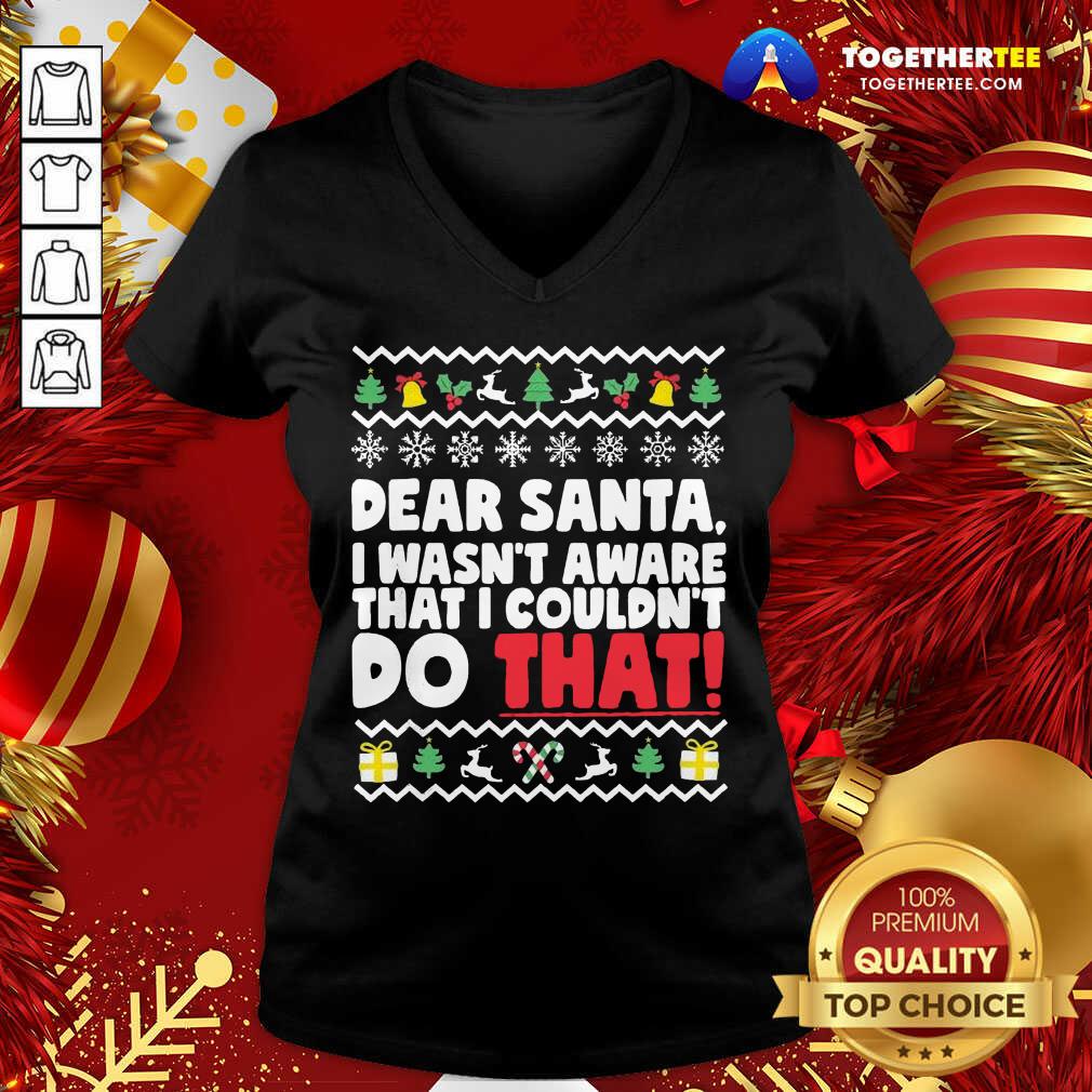 Good Dear Santa I Wasn’t Aware I Couldn’t Do That Naughty List Shirt