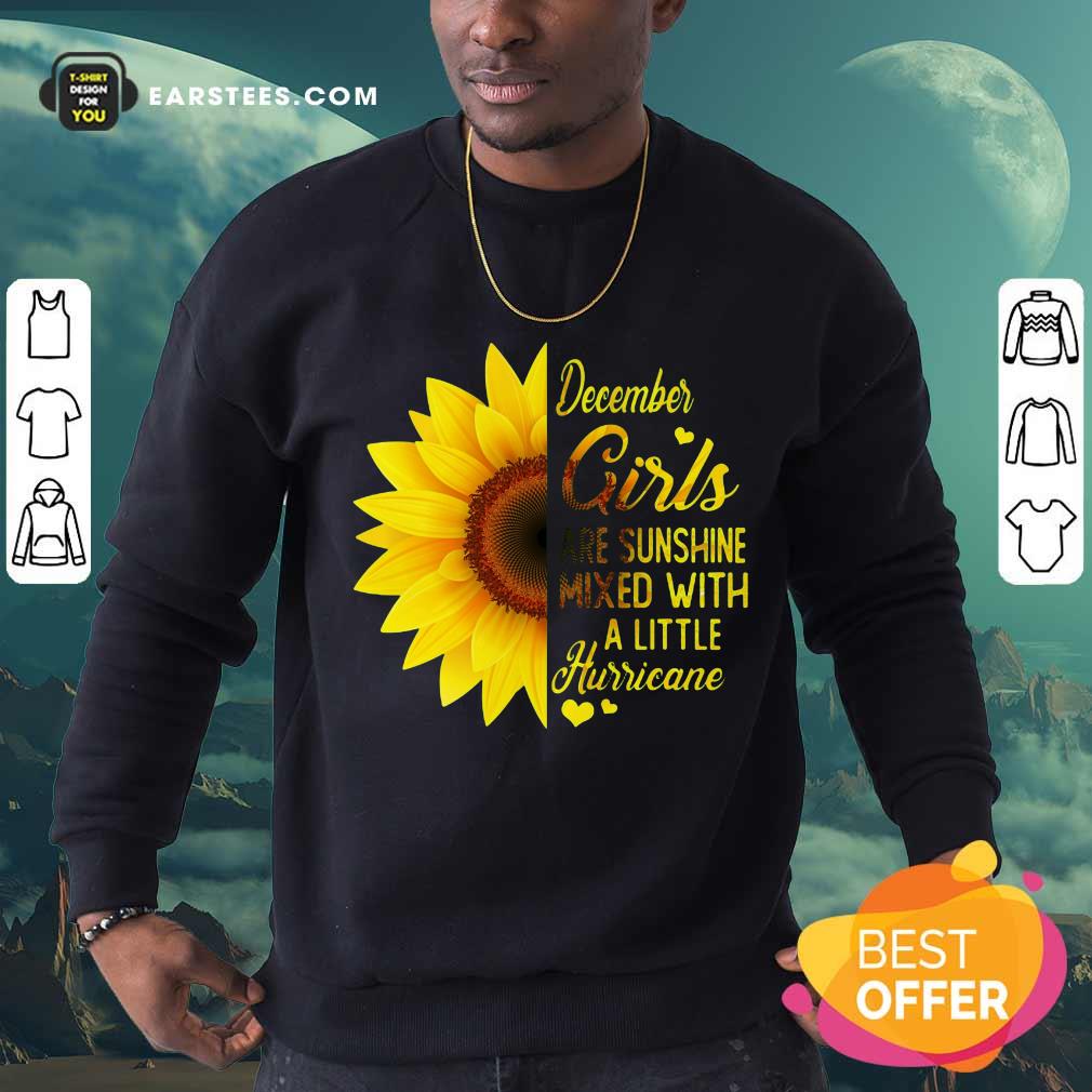 Good December Girls Are Sunshine Mixed Hurricane Sunflower Shirt