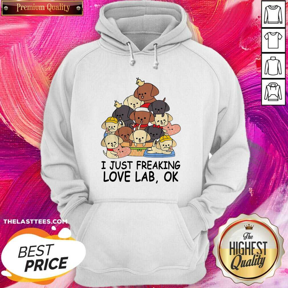 Good Dogs I Just Freaking Love Lab Ok Shirt