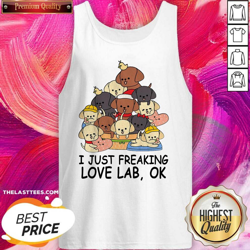 Good Dogs I Just Freaking Love Lab Ok Shirt