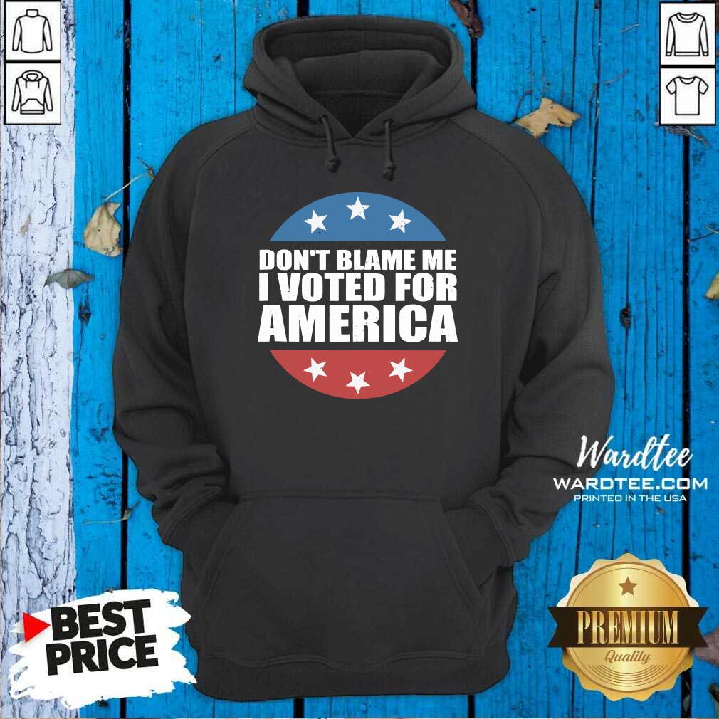 Good Don’t Blame Me I Voted For America Republican Shirt