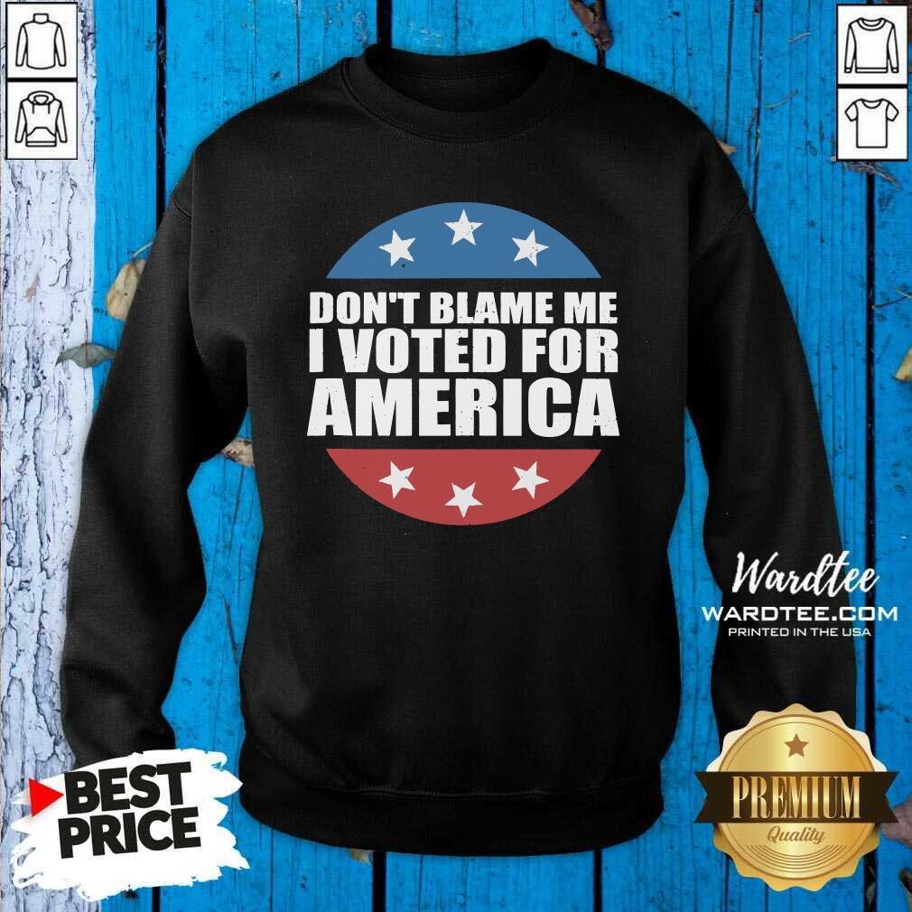 Good Don’t Blame Me I Voted For America Republican Shirt