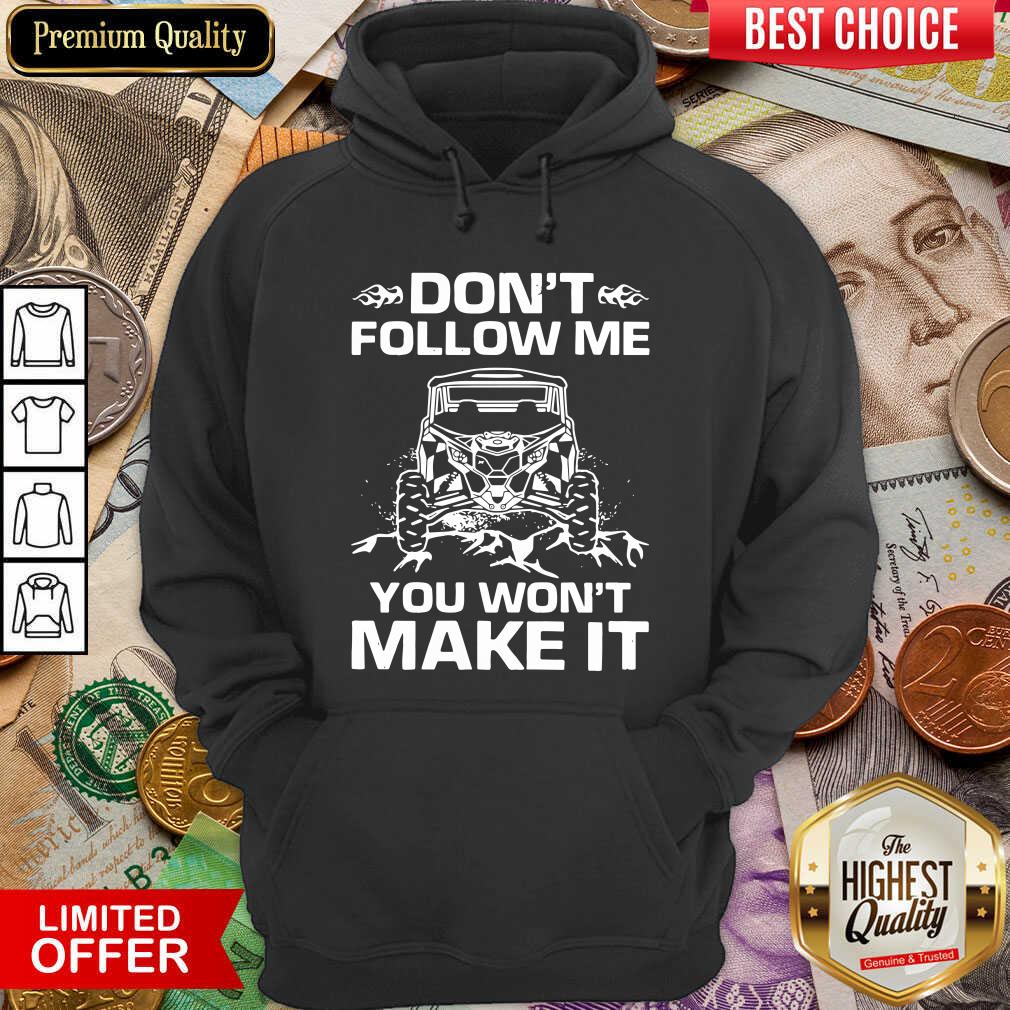 Good Don’t Follow Me You Won’t Make It Shirt