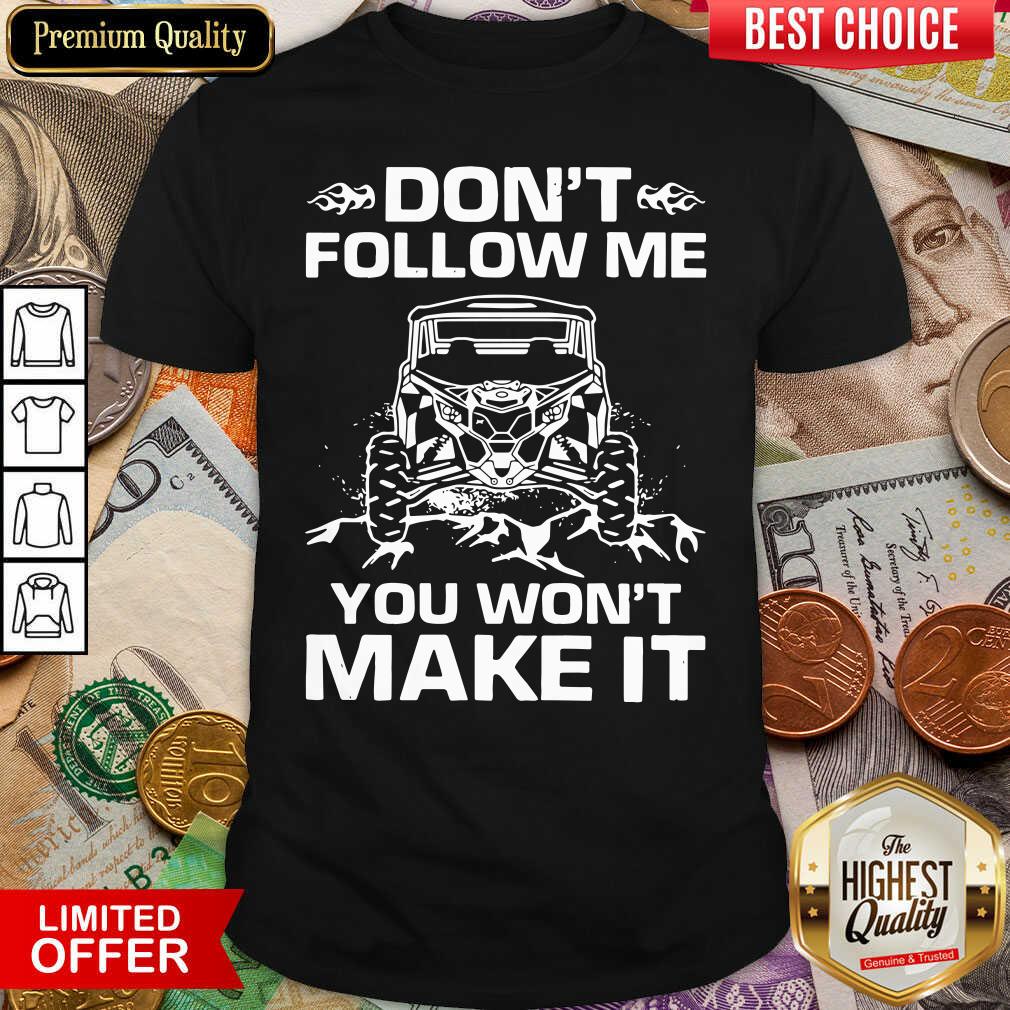 Good Don’t Follow Me You Won’t Make It Shirt