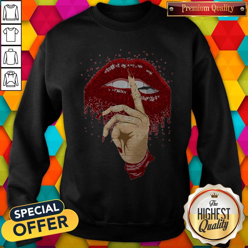 Good Dripping Lips Not Today Bitch Shirt
