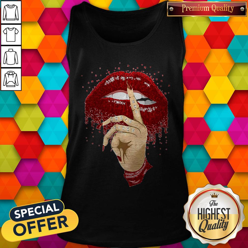 Good Dripping Lips Not Today Bitch Shirt