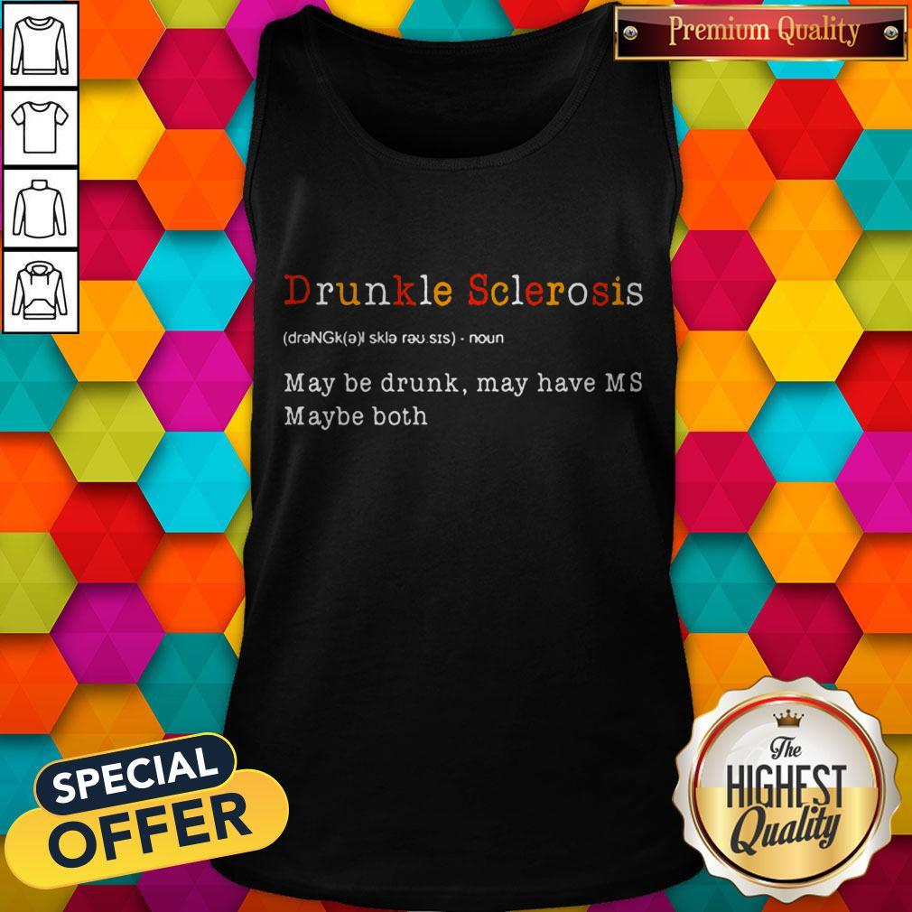 good-drunkle-sclerosis-definition-meaning-may-be-drunk-may-have-ms-maybe-both-tank-top.jpg