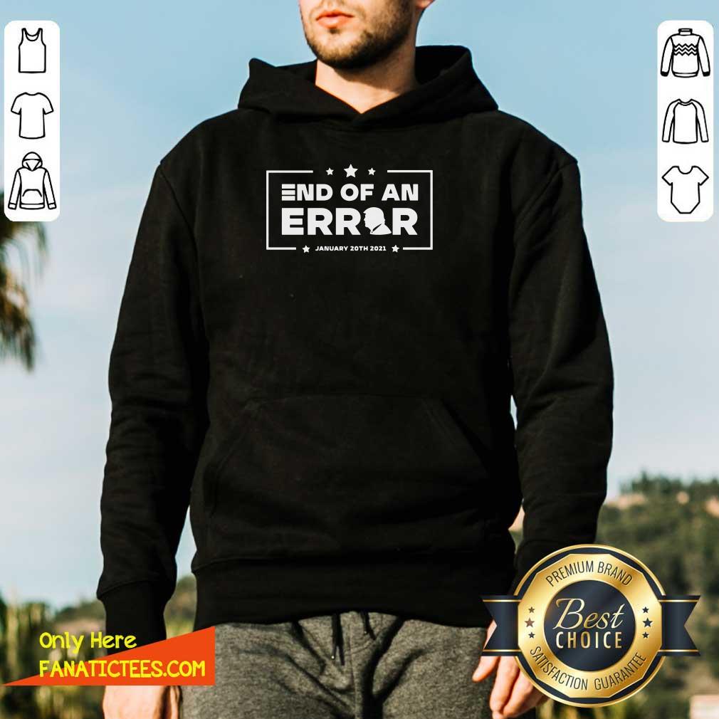 Good End Of An Error Donald Trump January 20th 2021 Shirt
