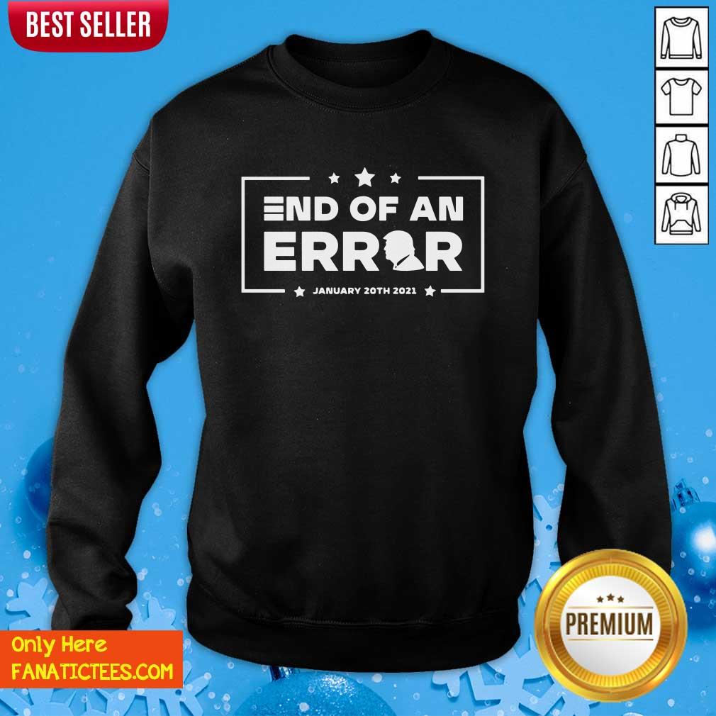 Good End Of An Error Donald Trump January 20th 2021 Shirt