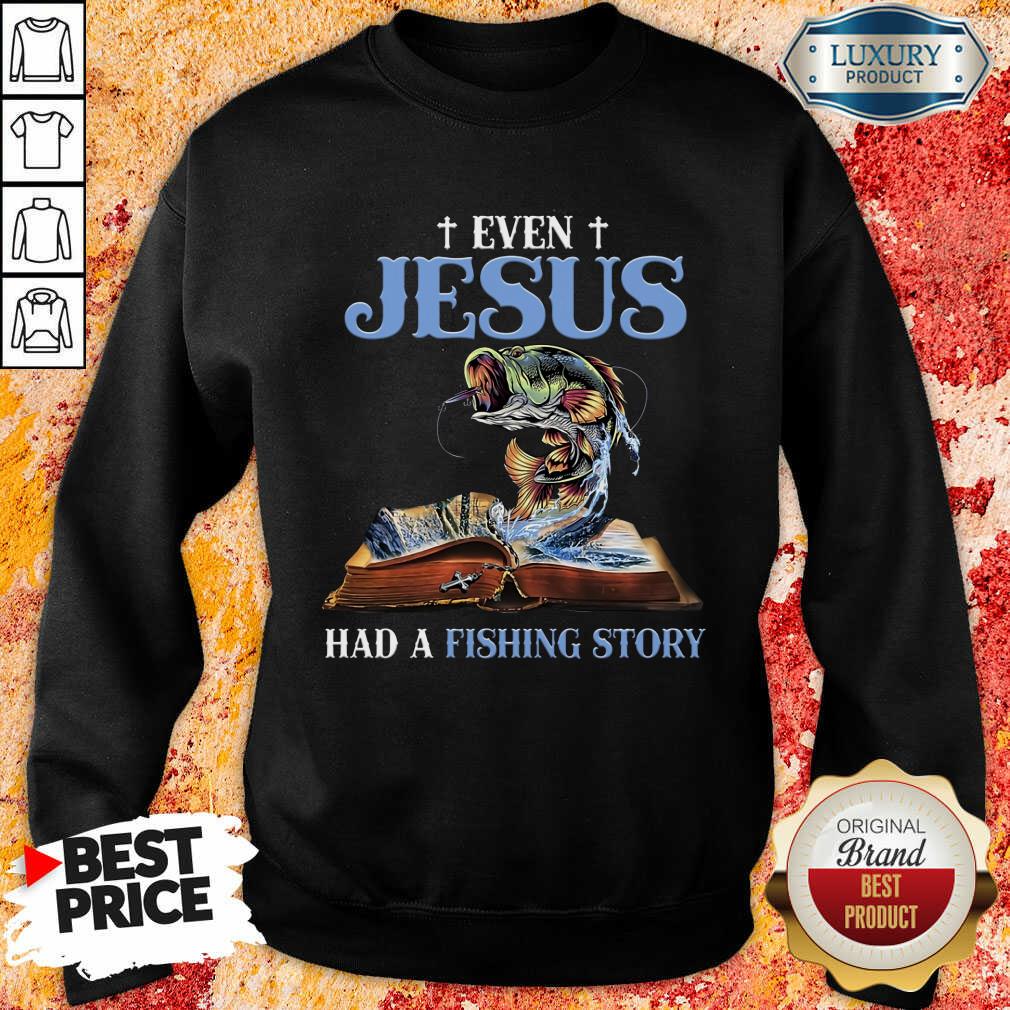 Good Even Jesus Had A Fishing Story Shirt