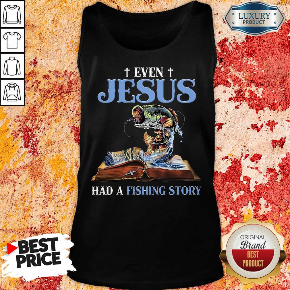 Good Even Jesus Had A Fishing Story Shirt