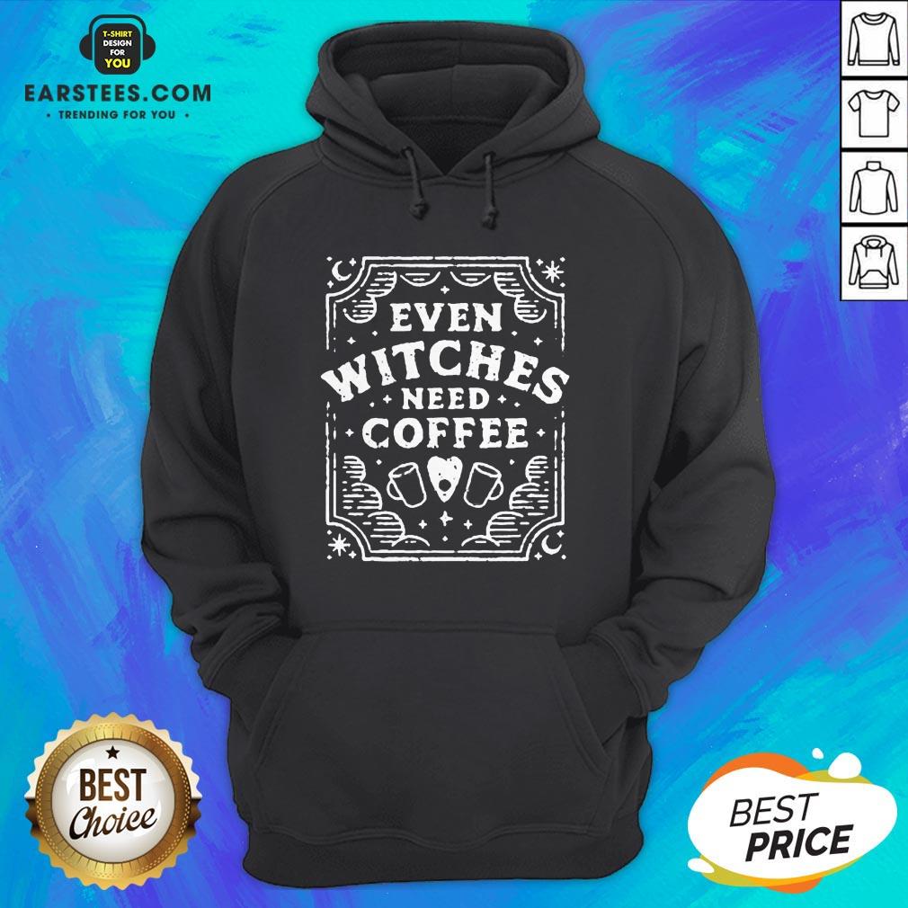 Good Even Witches Need Coffee Shirt