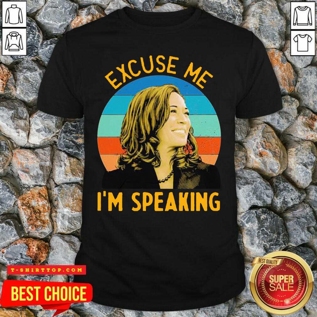 Good Excuse Me I’m Speaking Vice President Kamala Harris Shirt