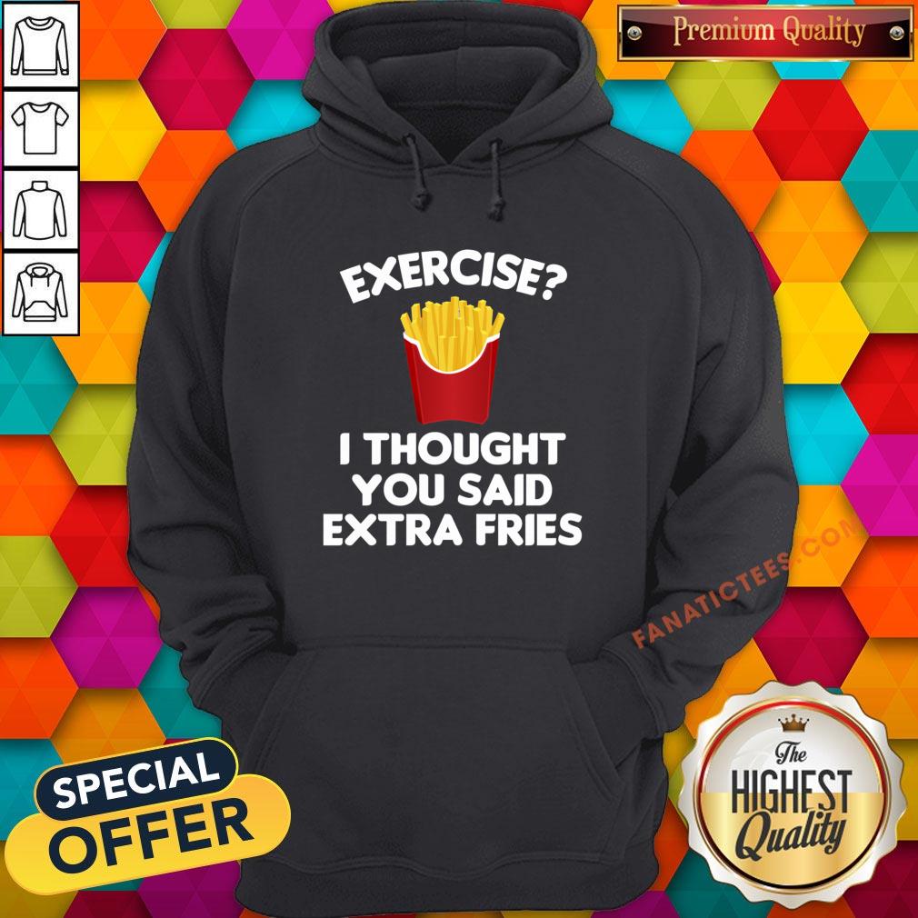 good-exercise-i-thought-you-said-extra-fries-hoodie.jpg
