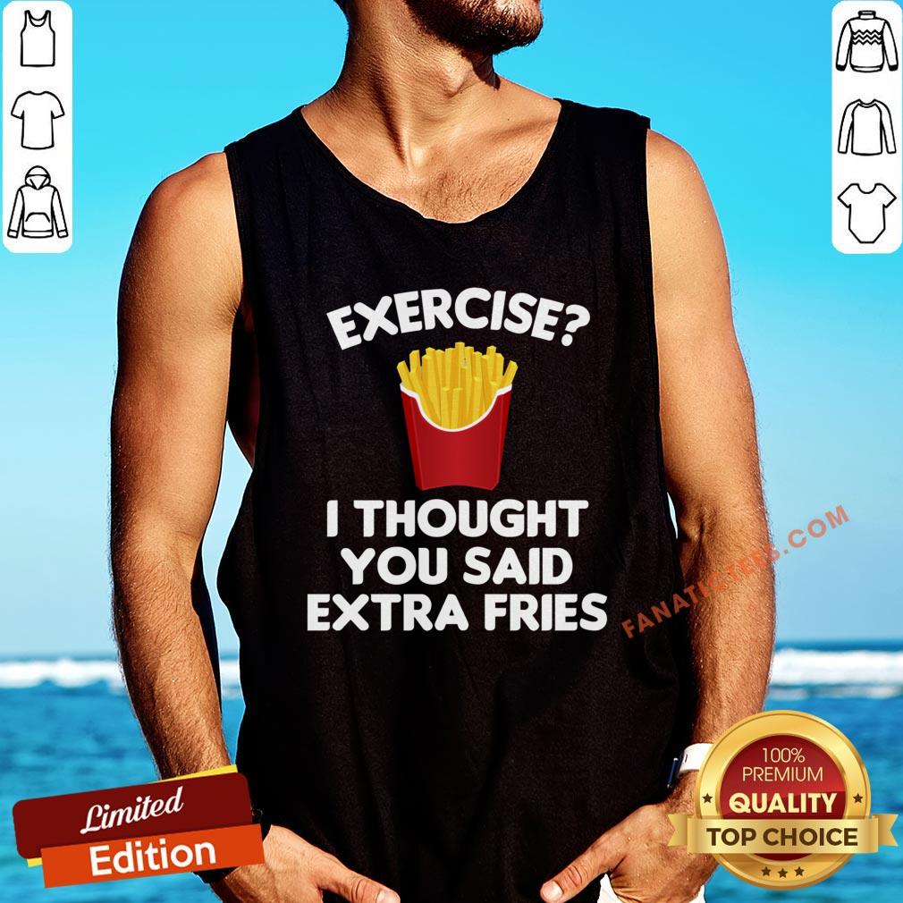 good-exercise-i-thought-you-said-extra-fries-tank-top.jpg