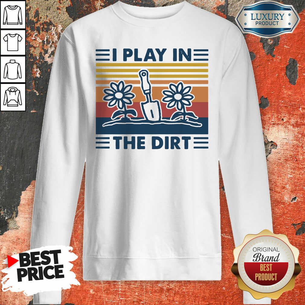 Good Gardening I Play In The Dirt Vintage Retro Shirt