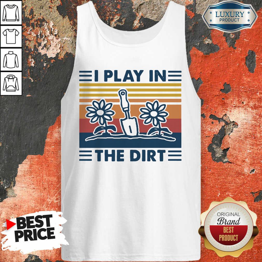 Good Gardening I Play In The Dirt Vintage Retro Shirt