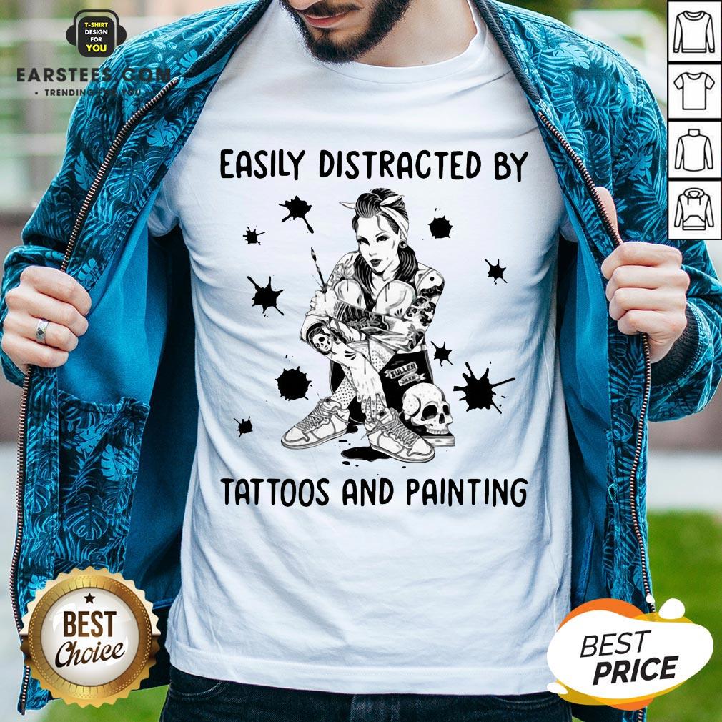Good Girl Easily Distracted By Tattoos And Painting Shirt