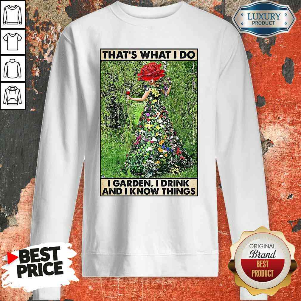 good-girl-gardening-thats-what-i-do-i-garden-i-drink-and-i-know-things-poster-sweatshirt.jpg