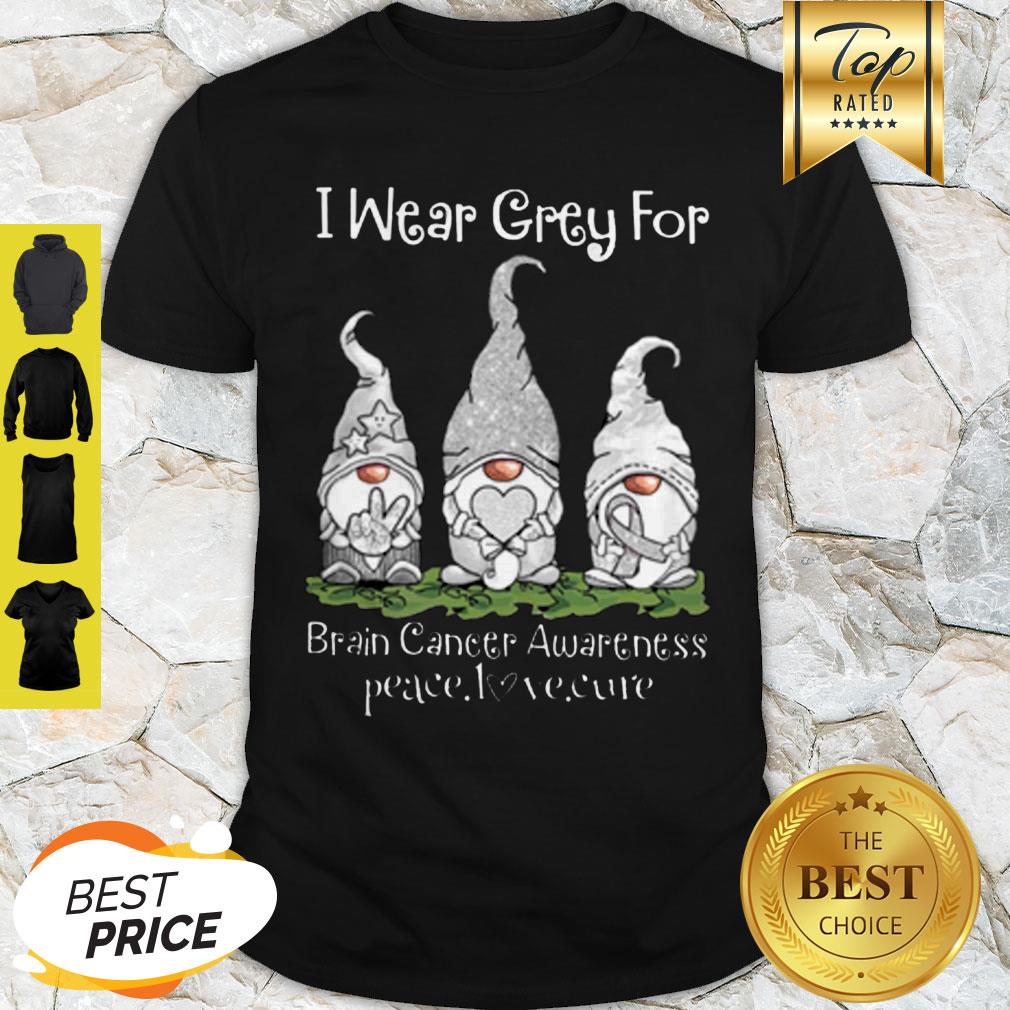 Good Gnome I Wear Grey For Brain Cancer Awareness Peace Love Cure Shirt