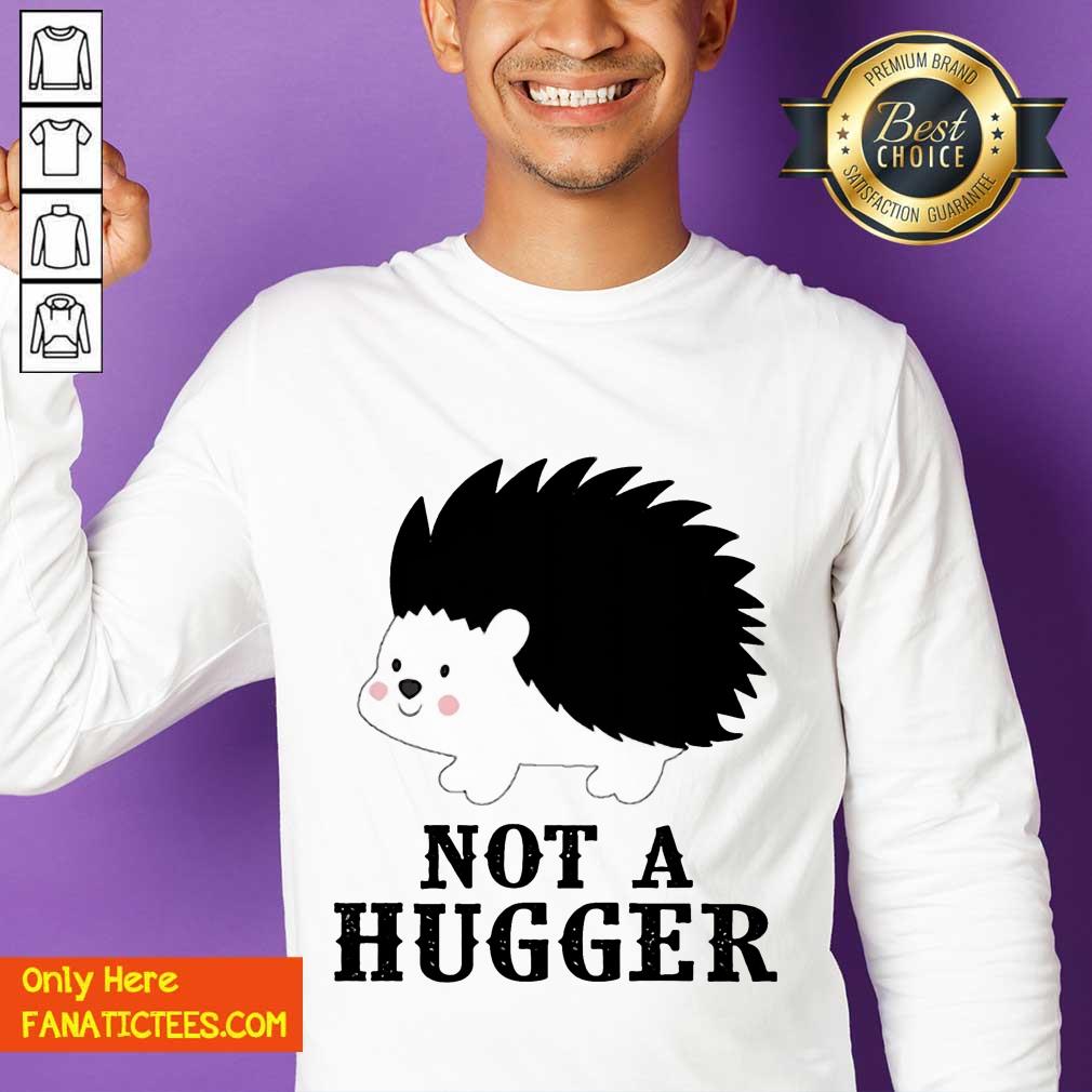 Good Hedgehog Not A Hugger Shirt