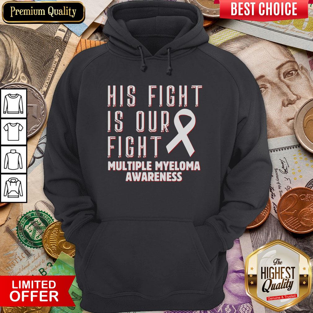 Good His Fight Is Our Fight Multiple Myeloma Awareness Shirt