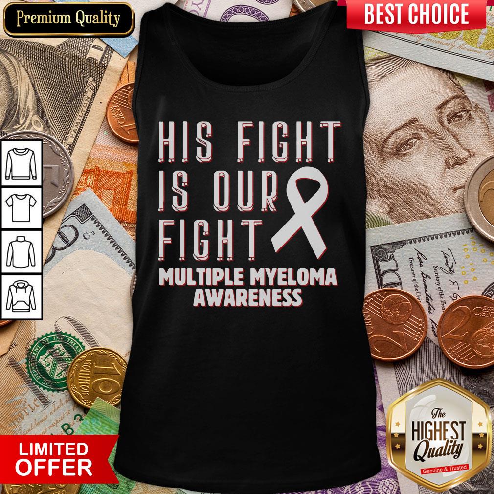 Good His Fight Is Our Fight Multiple Myeloma Awareness Shirt