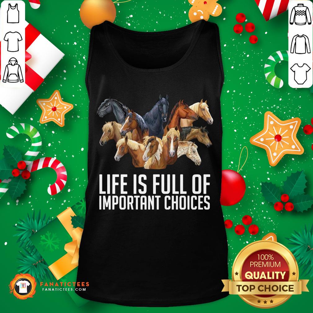 Good Horse Life Is Full Of Important Choices Shirt