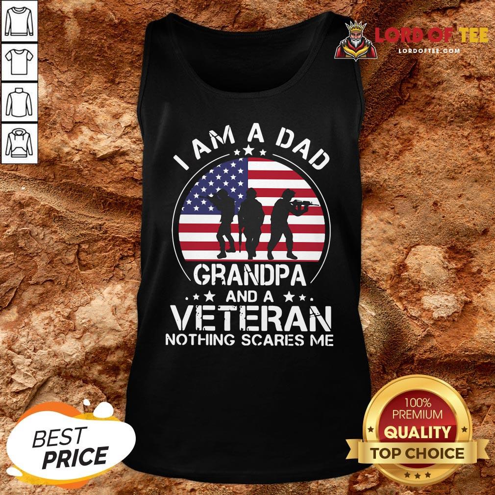 Good I Am A Dad Grandpa And A Veteran Nothing Scared Me American Flag Shirt