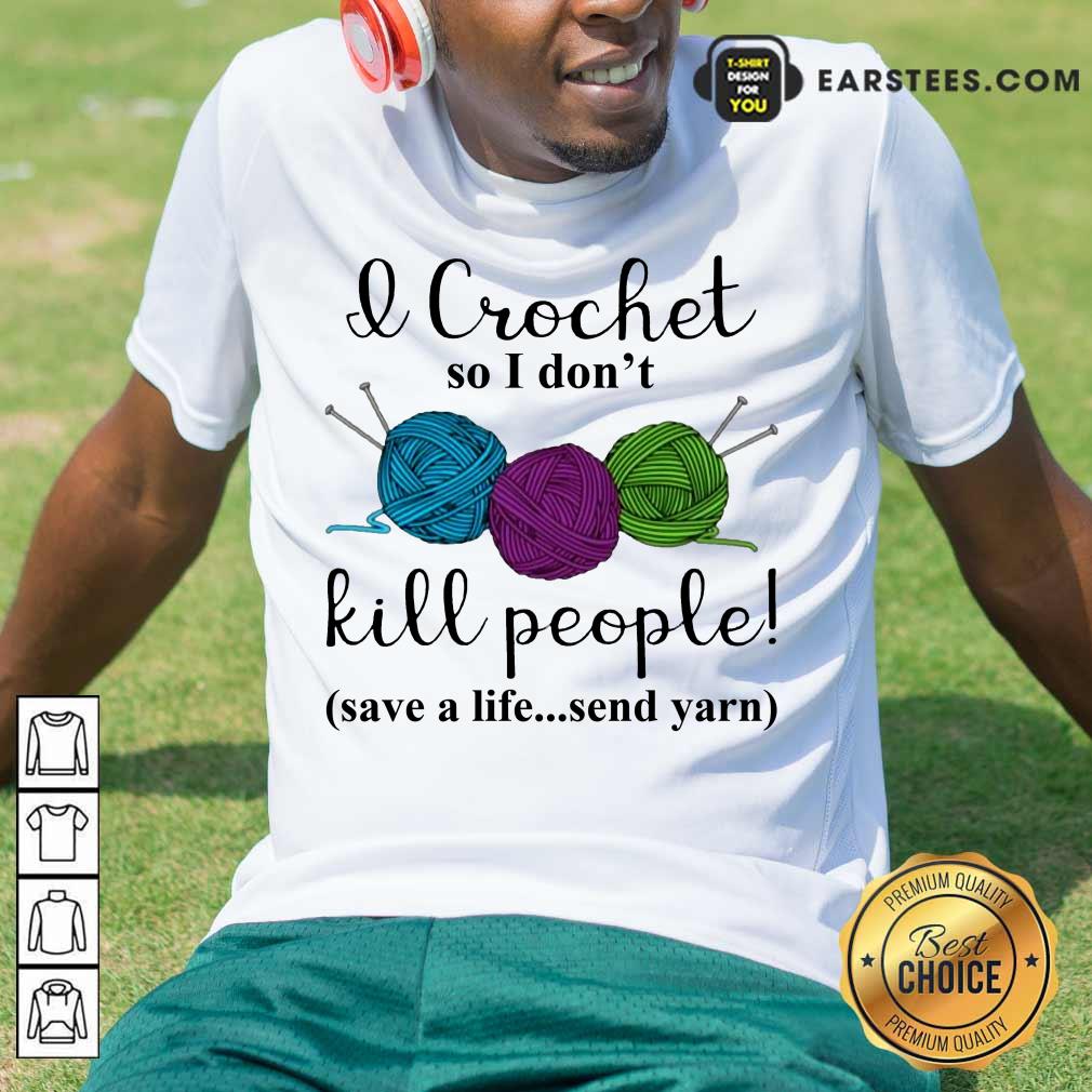 Good I Crochet People Save Send Yarn 2 Shirt