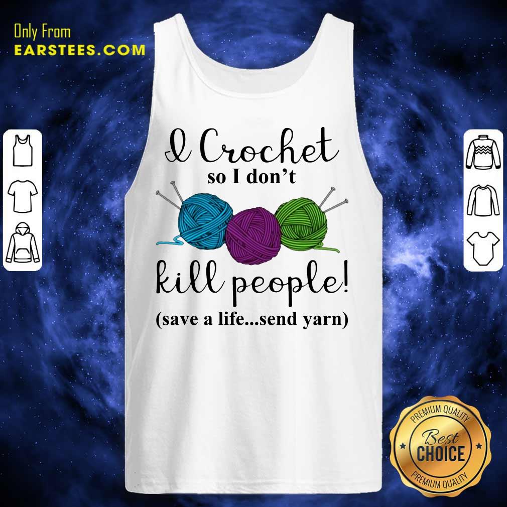 Good I Crochet People Save Send Yarn 2 Shirt