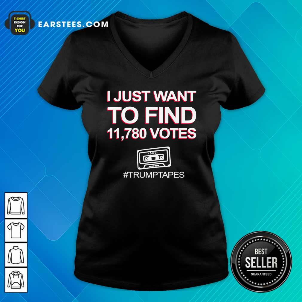 Good I Just Want To Find 11780 Votes Trump Tapes Shirt