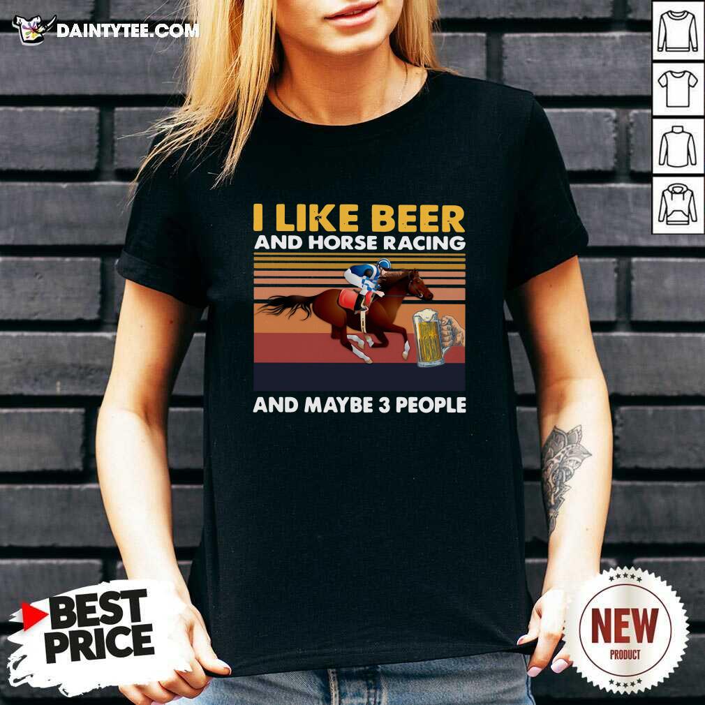 Good I Like Beer And Horse Racing And Maybe 3 People Vintage Retro T-Shirt