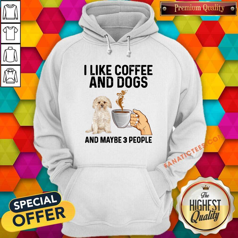Good I Like Coffee And Dogs Morkie And Maybe 3 People Shirt