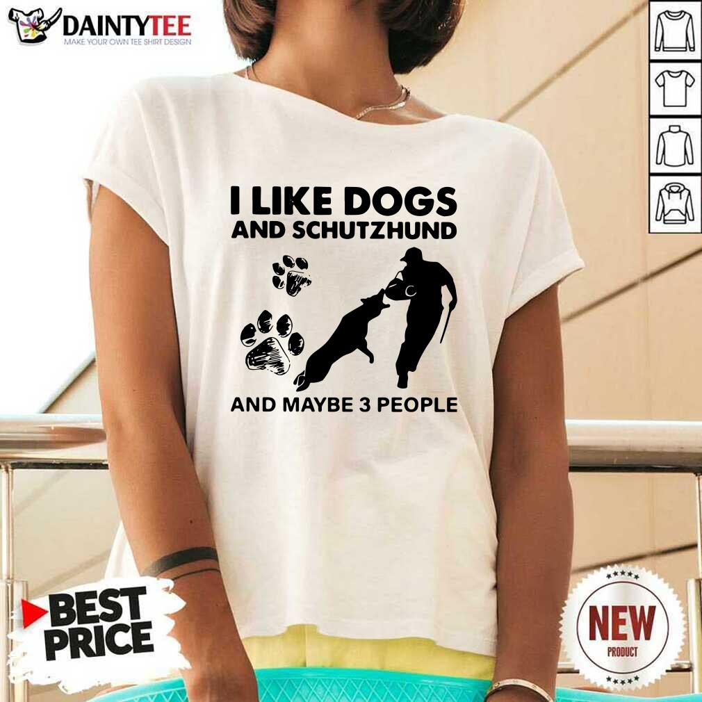 Good I Like Dogs And Schutzhund And Maybe 3 People Shirt