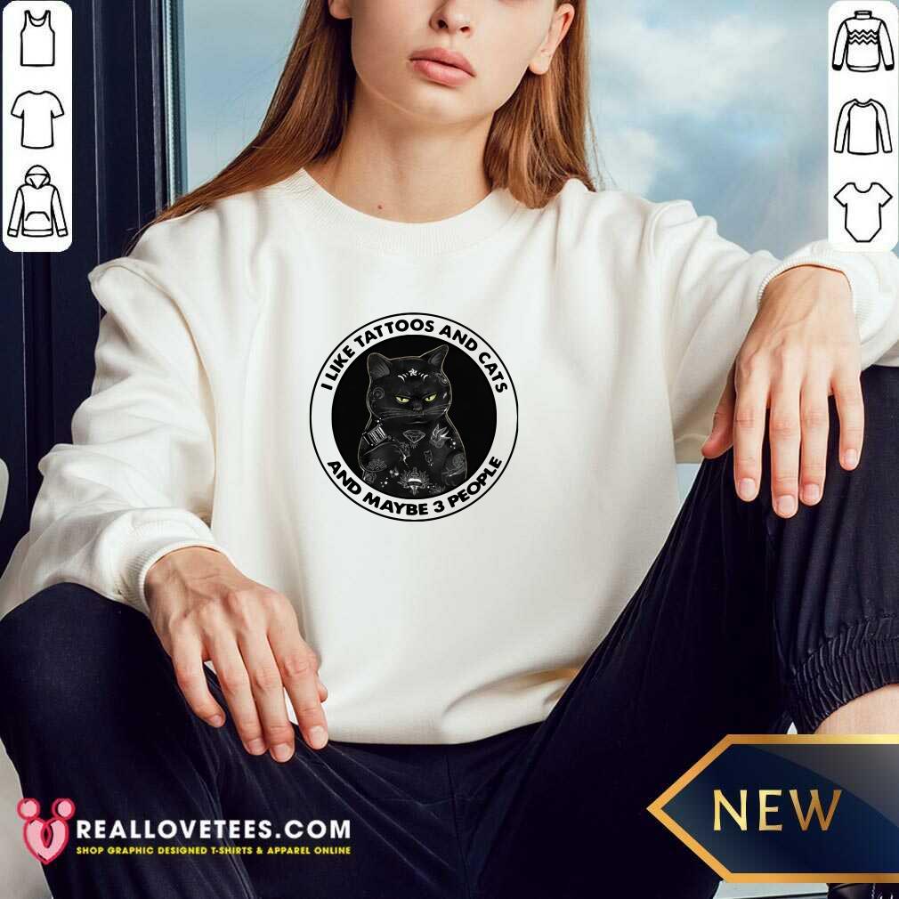 Good I Like Tattoos And Cats And Maybe 3 People Shirt