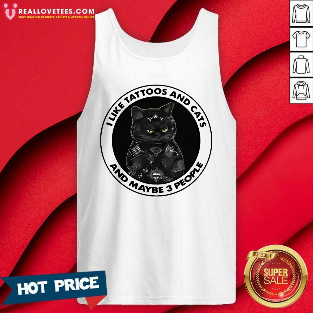 Good I Like Tattoos And Cats And Maybe 3 People Shirt
