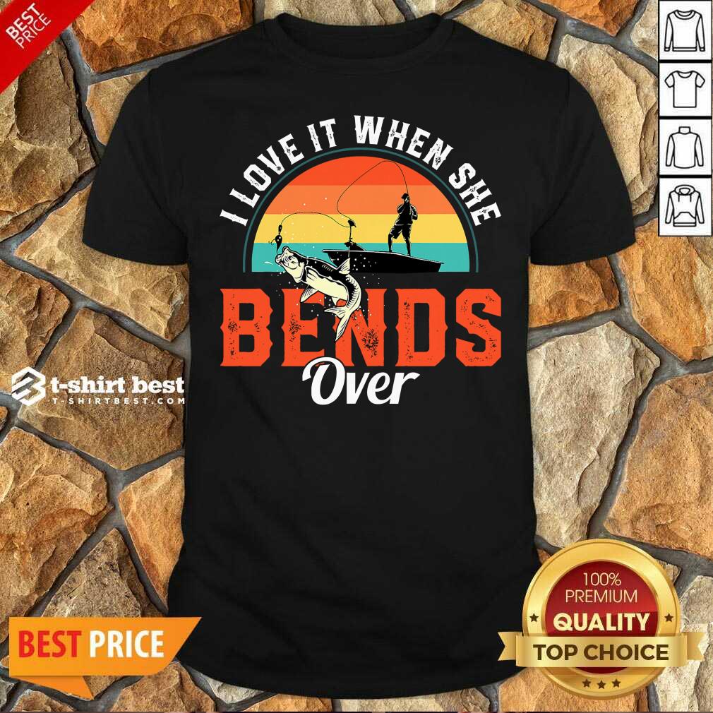 Good I Love It When She Bend Over Vintage Shirt