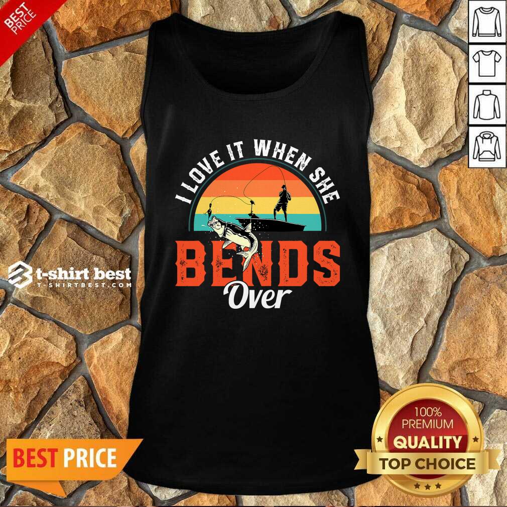 Good I Love It When She Bend Over Vintage Shirt