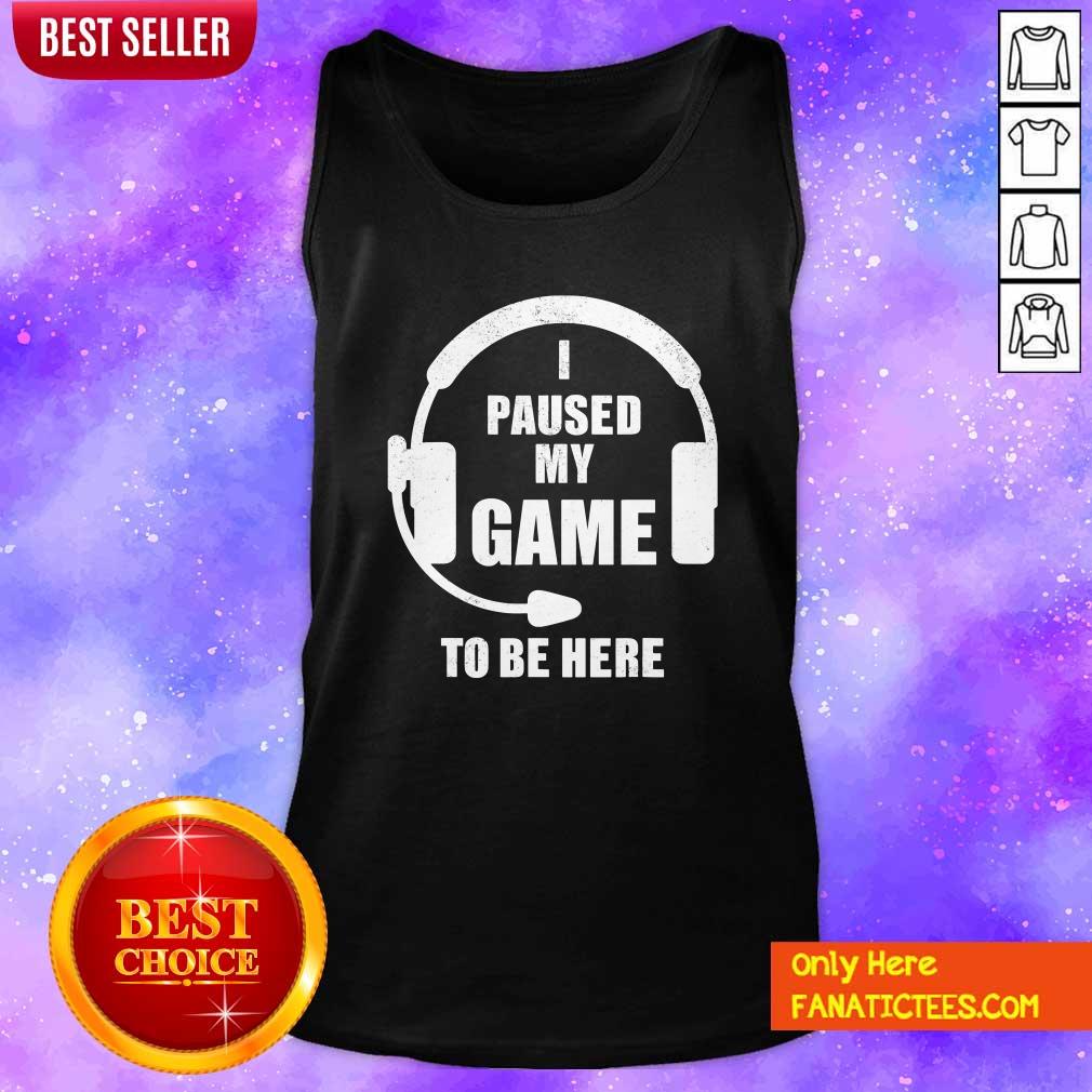 Good I Paused My Game To Be Here Headphone Gaming Shirt