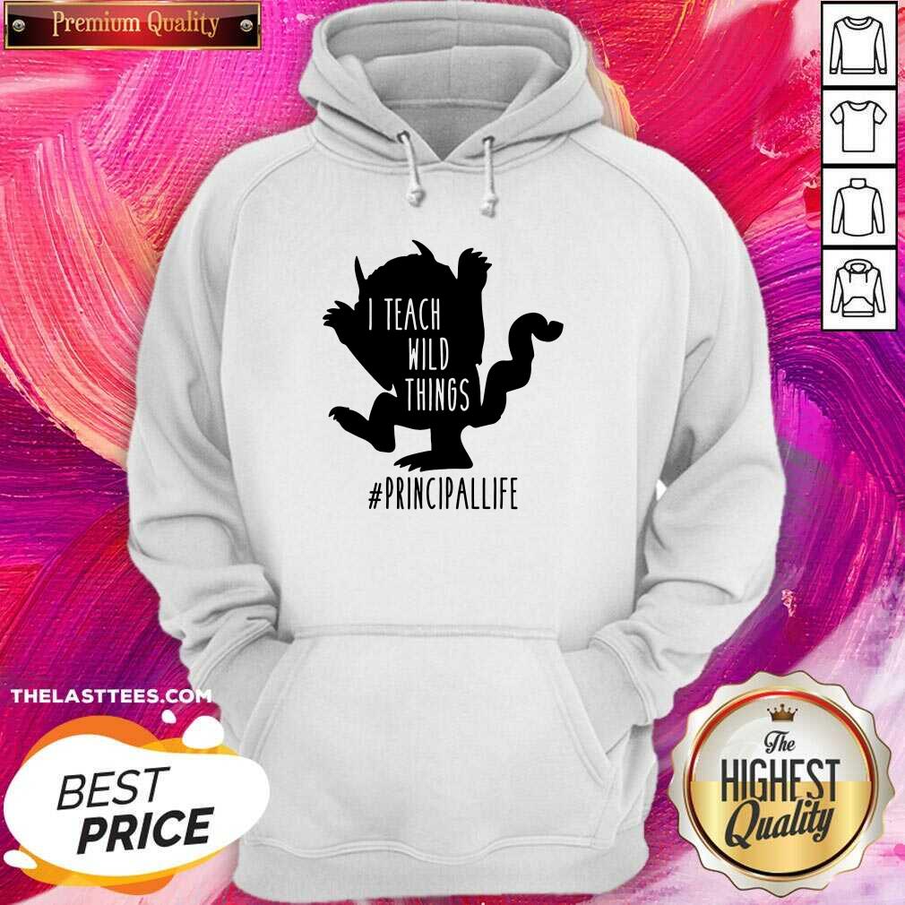 Good I Teach Wild Things Principallife Shirt
