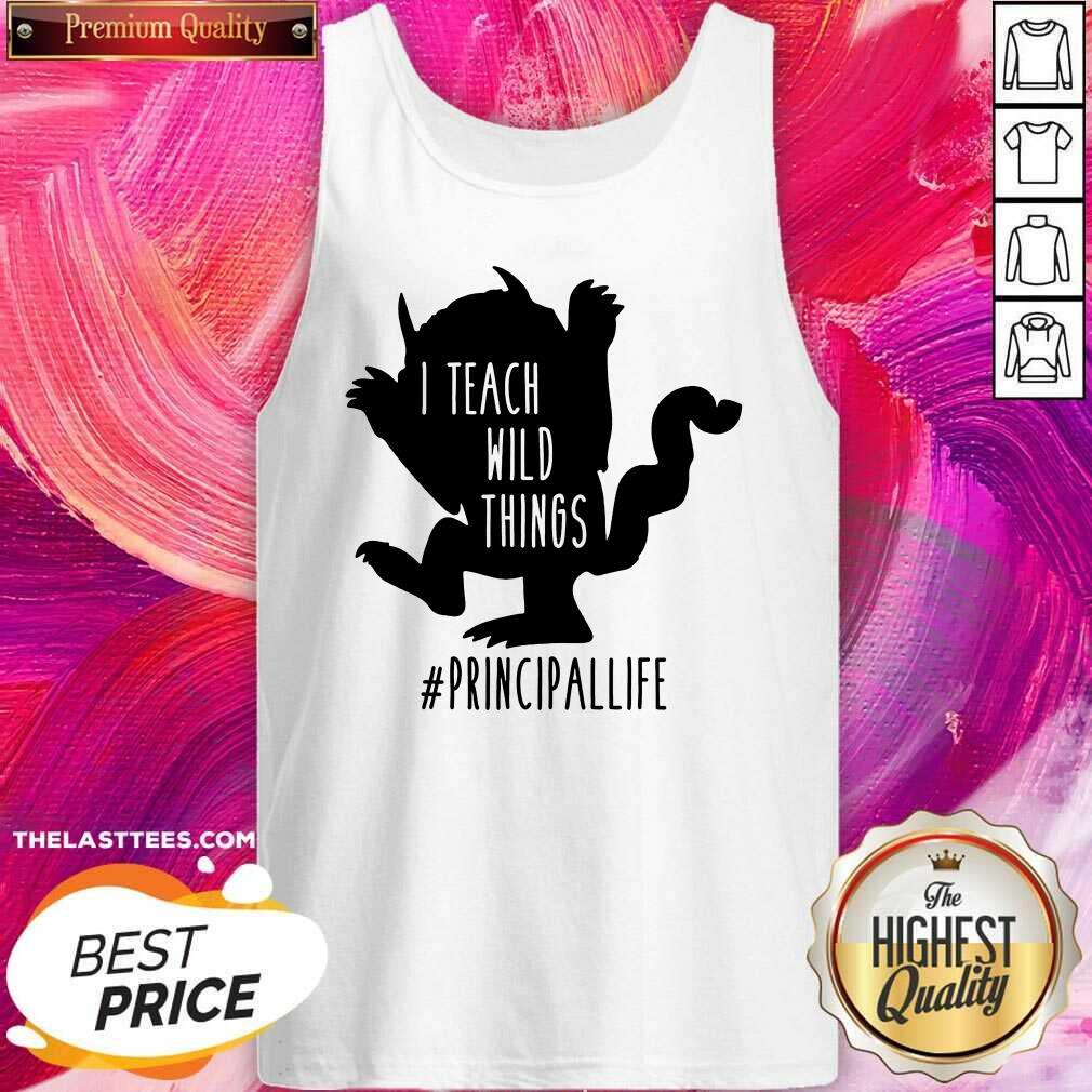 Good I Teach Wild Things Principallife Shirt