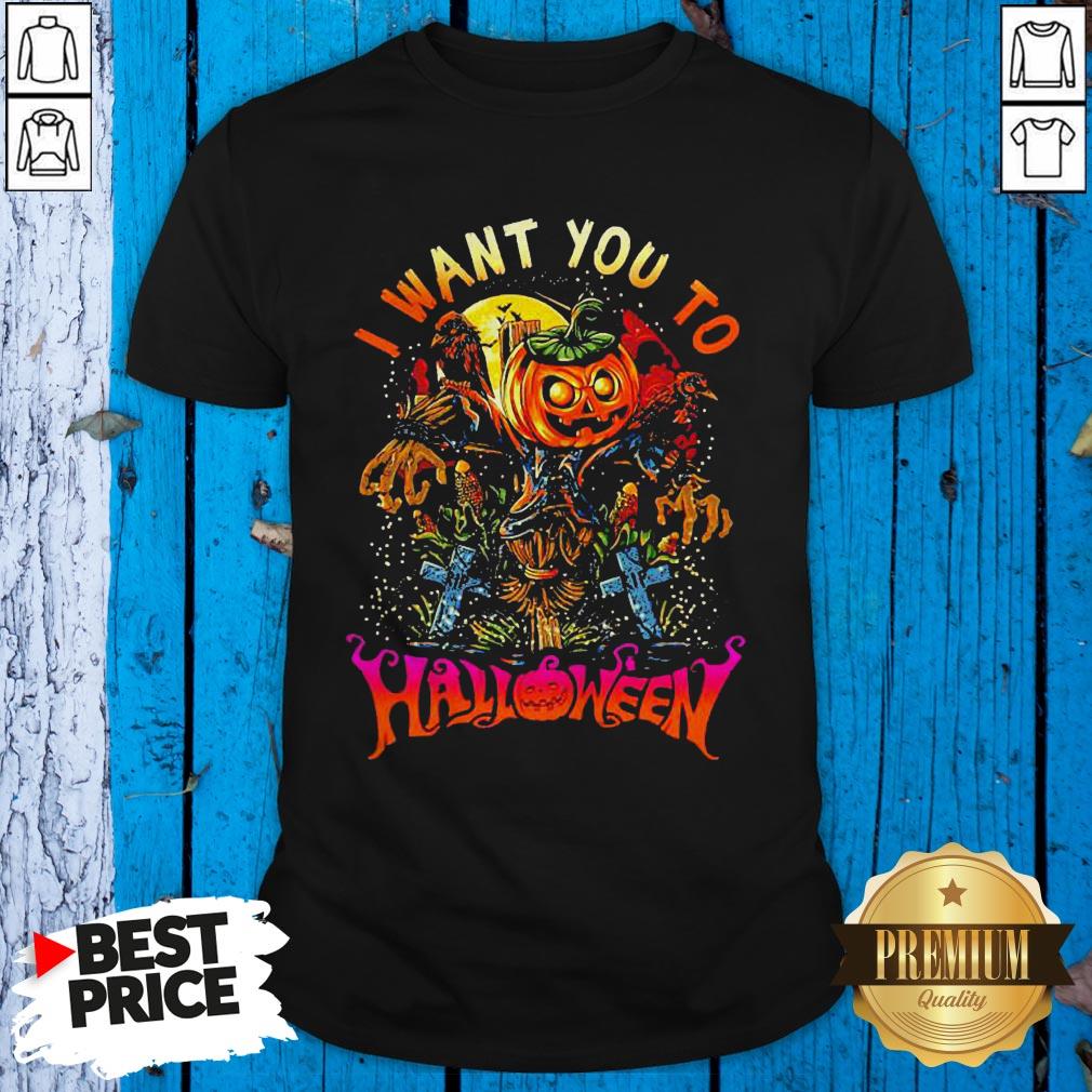 Good I Want You To Halloween Shirt