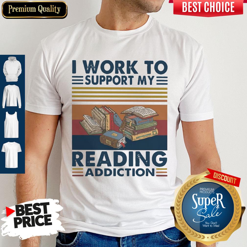 Good I Work To Support My Reading Addiction Vintage Shirt