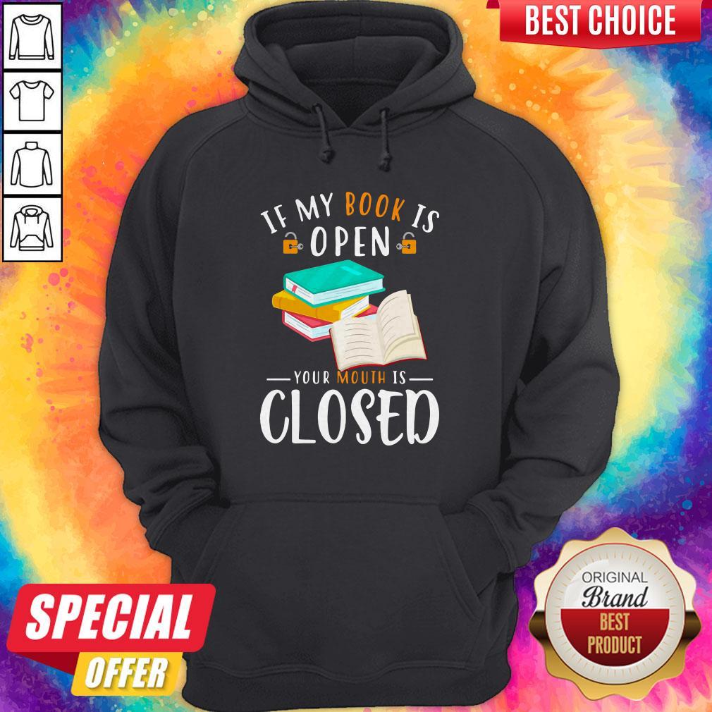 Good If My Book Is Open Your Mouth Is Closed Shirt
