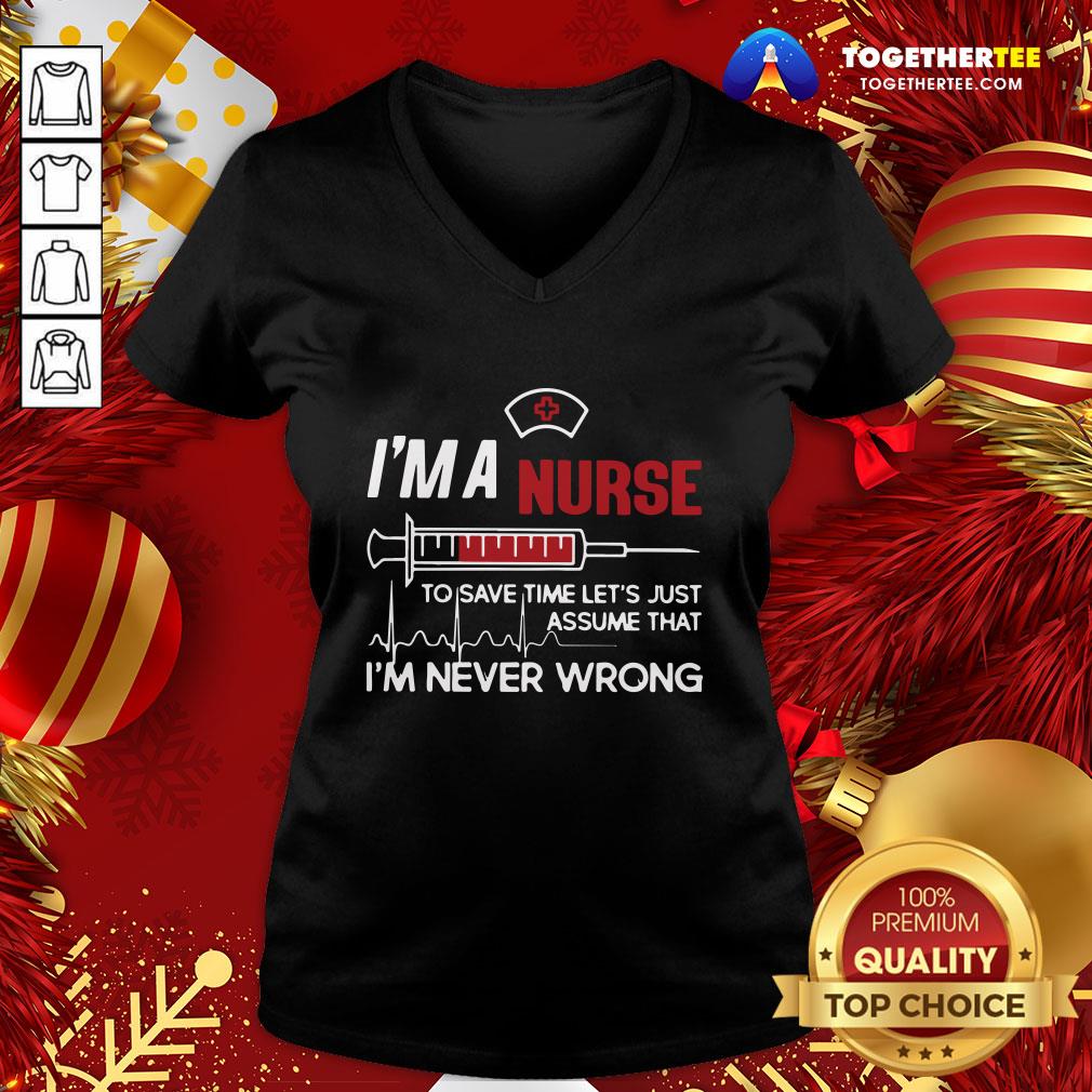 good-im-a-nurse-to-save-time-lets-just-assume-that-im-never-wrong-v-neck.jpg
