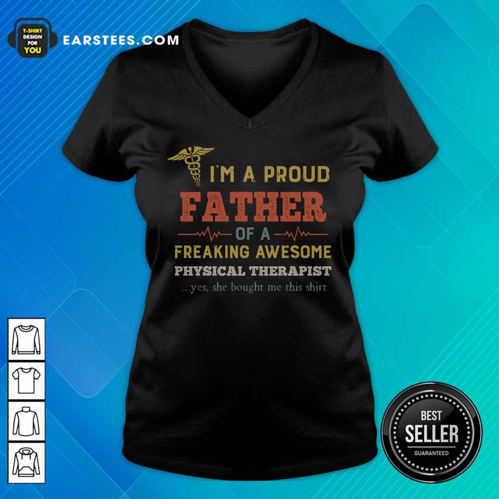 Good I'm A Proud Father Of A Freaking Awesome Physical Therapist Shirt